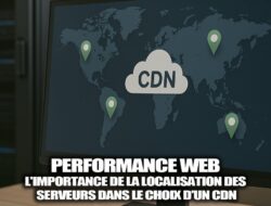 Performance web : pourquoi la localisation des serveurs est cruciale pour choisir un CDN